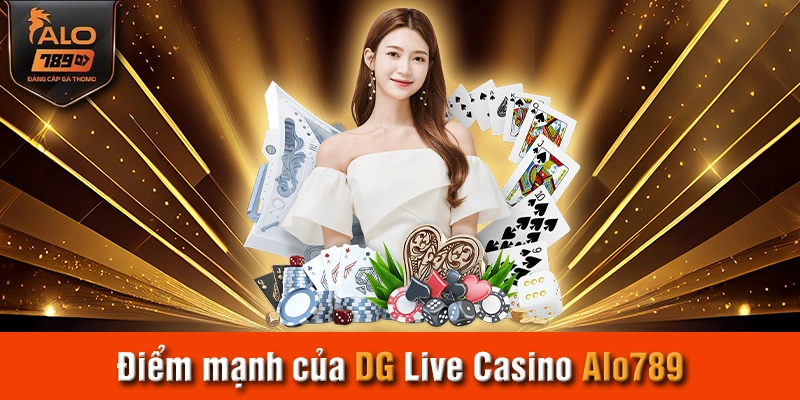 Điểm mạnh của DG Live Casino Alo789